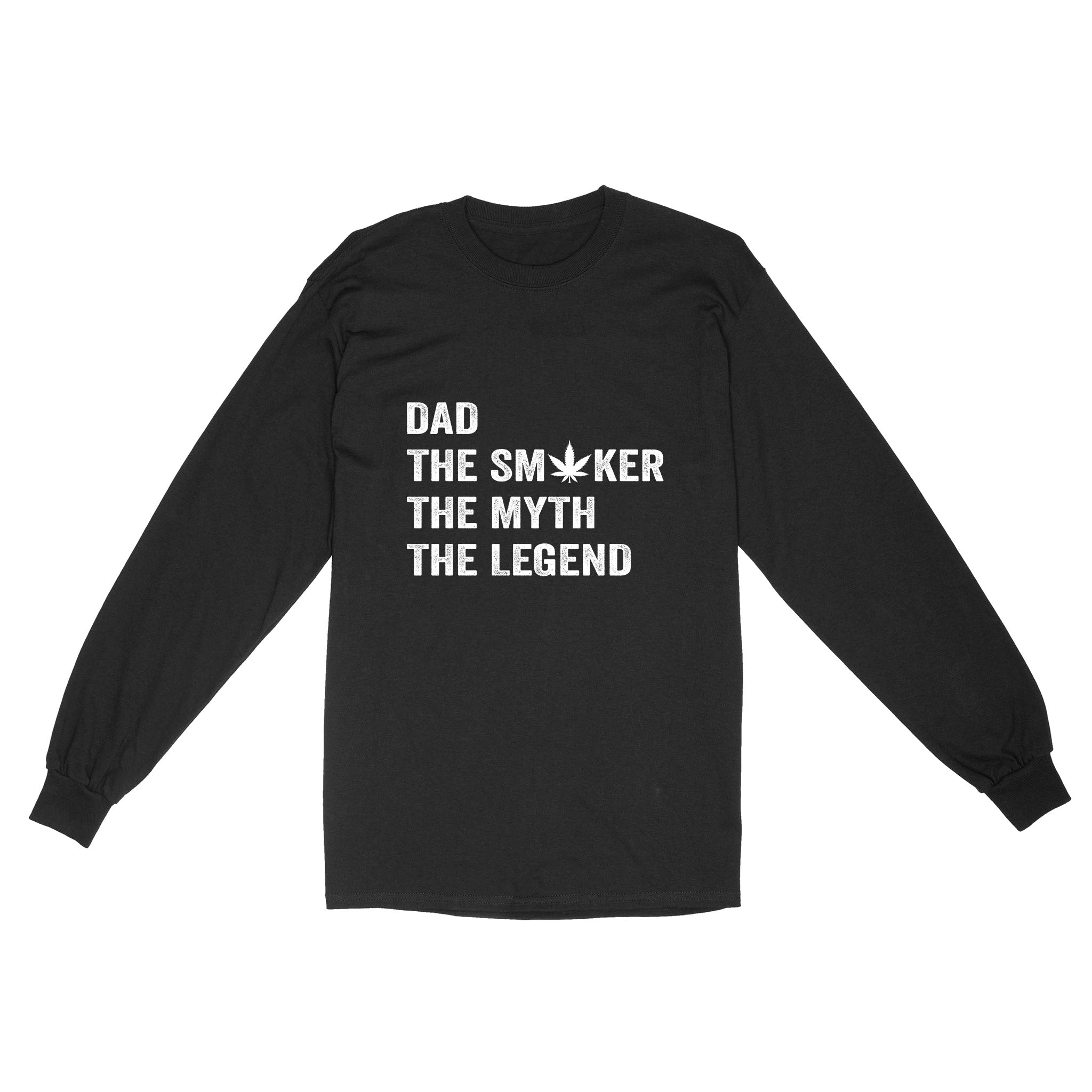 Dad The Smoker The Myth The Legend Shirt, Dad Smokes Weed Shirt | Funny Weed Shirt | Funny Leaf Shirt For Dad On Father'S Day | Awesome Marijuana Leaf Pothead Stoner 420 Dad Shirts | NS58 Long Sleeve