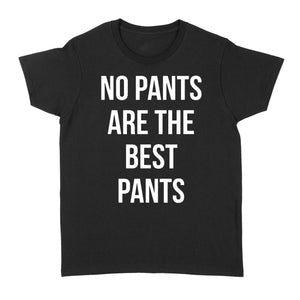 No Pants Are The Best Pants - Standard Women's T-shirt