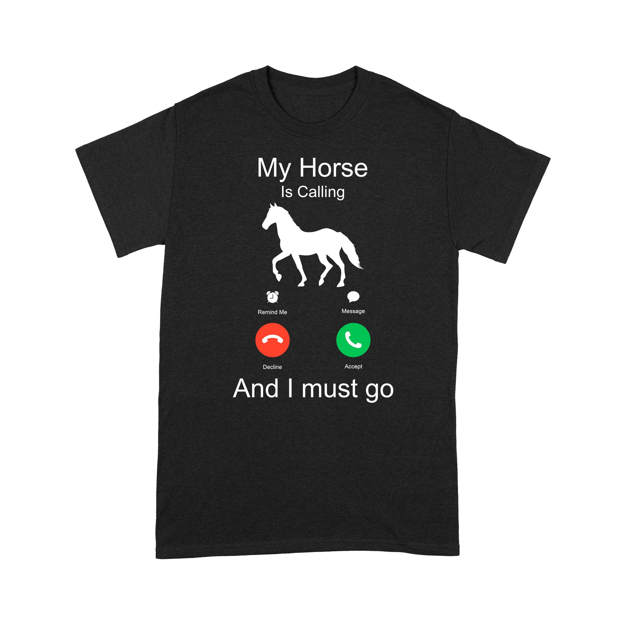 My horse is calling and I must go, Horseback Riding Shirt, Funny Horse shirt D03 NQS1897- Standard T-shirt