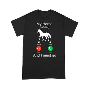 My horse is calling and I must go, Horseback Riding Shirt, Funny Horse shirt D03 NQS1897- Standard T-shirt