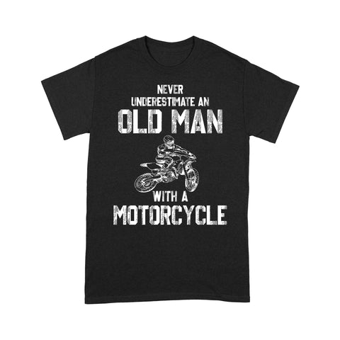 Never Underestimate Old Man with Motorcycle - Biker T-shirt, Cool Rider Shirt for Dad, Grandpa, Husband| NMS02 A01