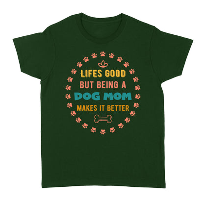 Dog Lover T-shirt for Women| Life Good But Being A Dog Mom Makes It Better Shirt for Dog Mom| JTSD174 A02M05