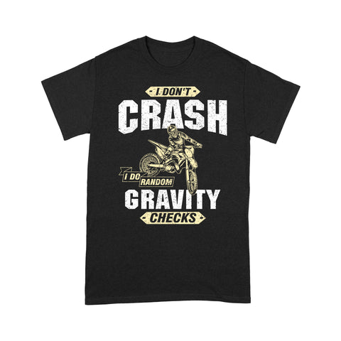 I Don't Crash I Do Random Gravity Checks - Dirt Bike Men T-shirt, Cool Motocross Biker Teee Off-road Racing Shirt| NMS178 A01