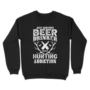 Just another beer drinker with a hunting addiction hunting gift for men Sweatshirt