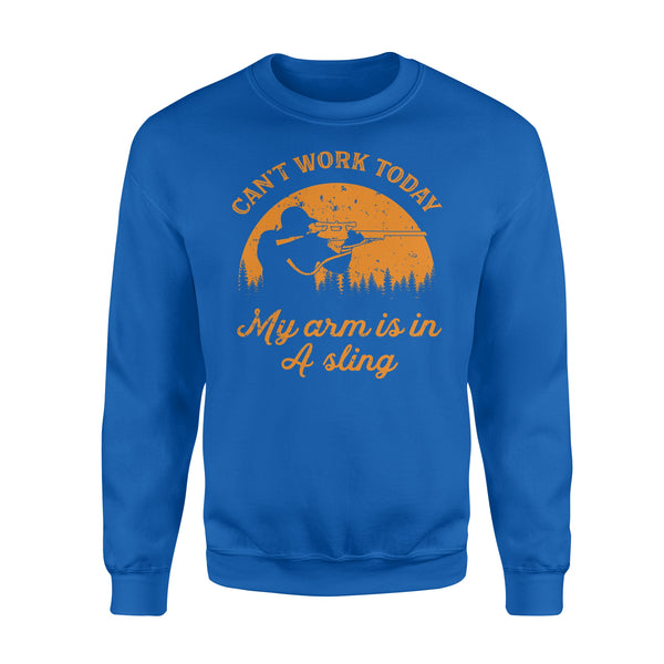 Can't Work Today My Arm is in A Sling Funny Hunting Deer Hunter Gift NQSD172 - Standard Crew Neck Sweatshirt
