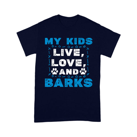 Funny DOG Lover Shirt - My Kids Live Love Barks T-shirt - Dog Lover Graphic Tee, Gift for Dog Mom Dog Dad Dog Lover Funny Dog Shirt Dog Owner Gift - JTSD121 A02M05