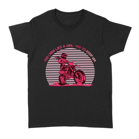 Yes I Ride Like A Girl - Motorcycle Women T-shirt, Cool Tee for Female Rider, Cruiser Biker Girl| NMS32 A01