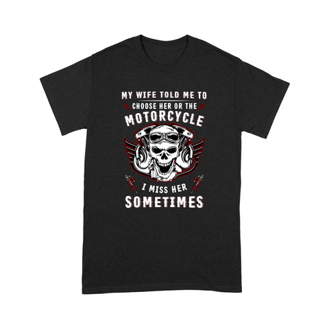 My Wife Told Me Choose Her or Motorcycle - Biker Men T-shirt, Funny Tee for Husband Rider, Cruiser| NMS26 A01