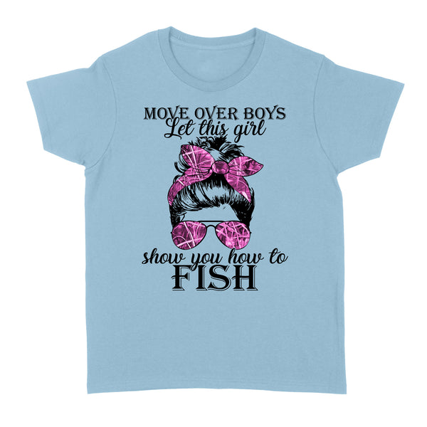 Move over boys Let this girl show you how to fish Funny Fishing Women's T Shirts FFS - IPHW1963