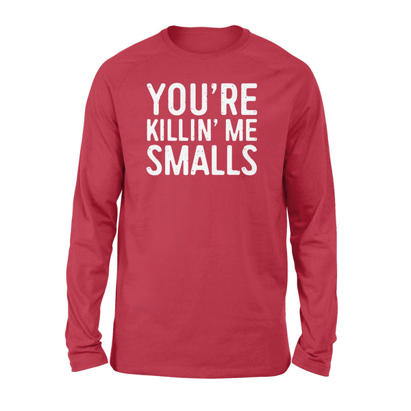 You're Killing Me Smalls T-Shirt Baseball Gift - Standard Long Sleeve