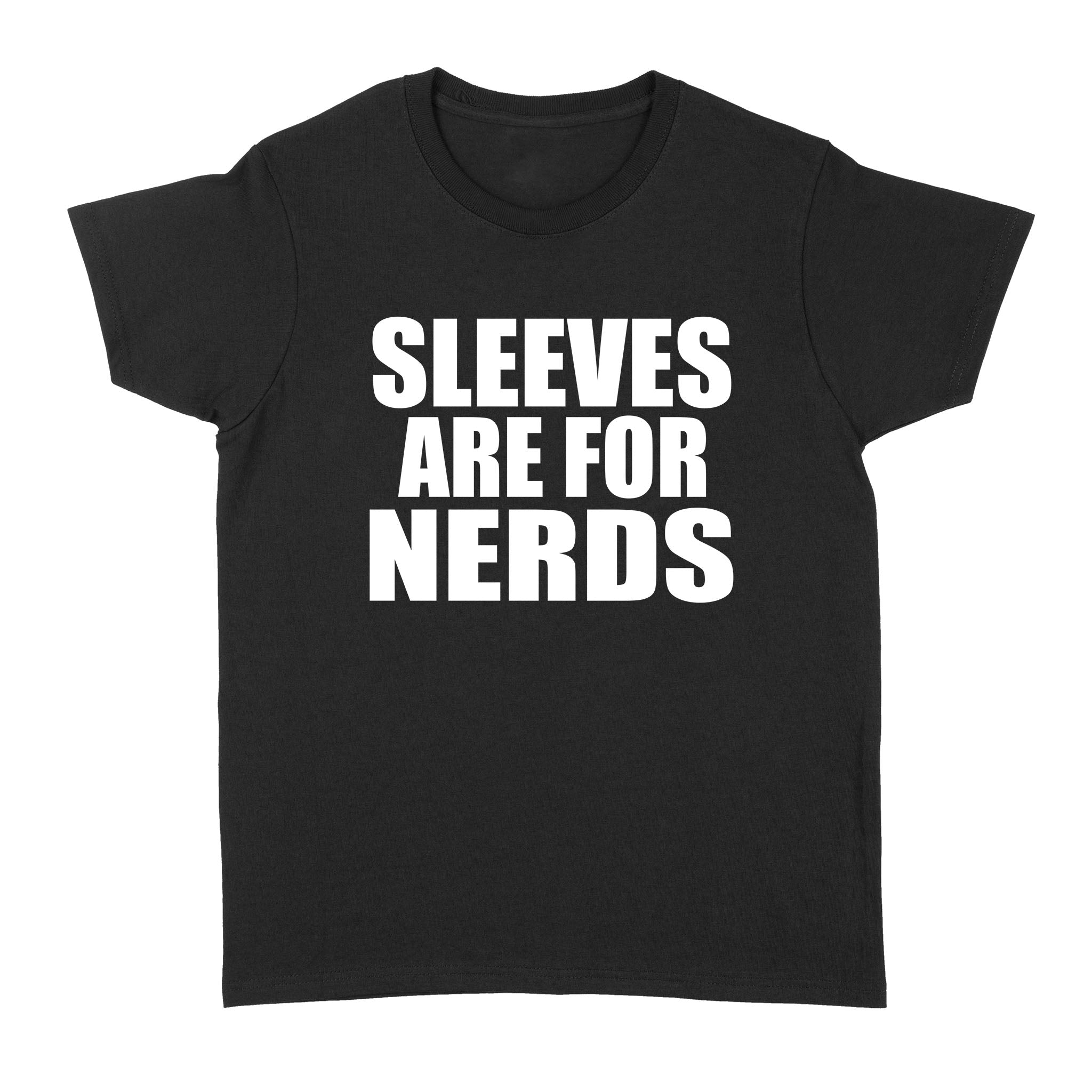 Sleeves are for Nerds - Standard Women's T-shirt