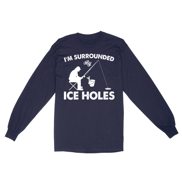 I'm surrounded by ice holes, funny ice fishing shirt D03 NQS2290 - Standard Long Sleeve