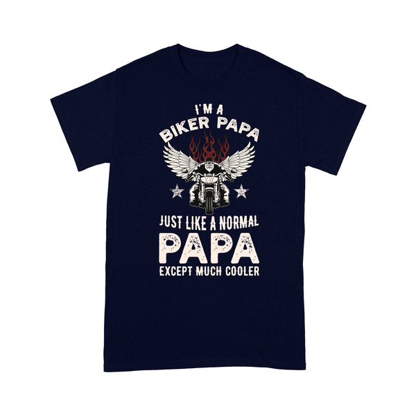 Biker Papa Like Normal Papa But Cooler - Motorcycle Men T-shirt, Cool Tee for Cruiser Rider Grandpa| NMS17 A01