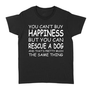 "You Can't Buy Happiness But You Can Rescue a Dog" Standard Women's T-Shirt FSD2444D02