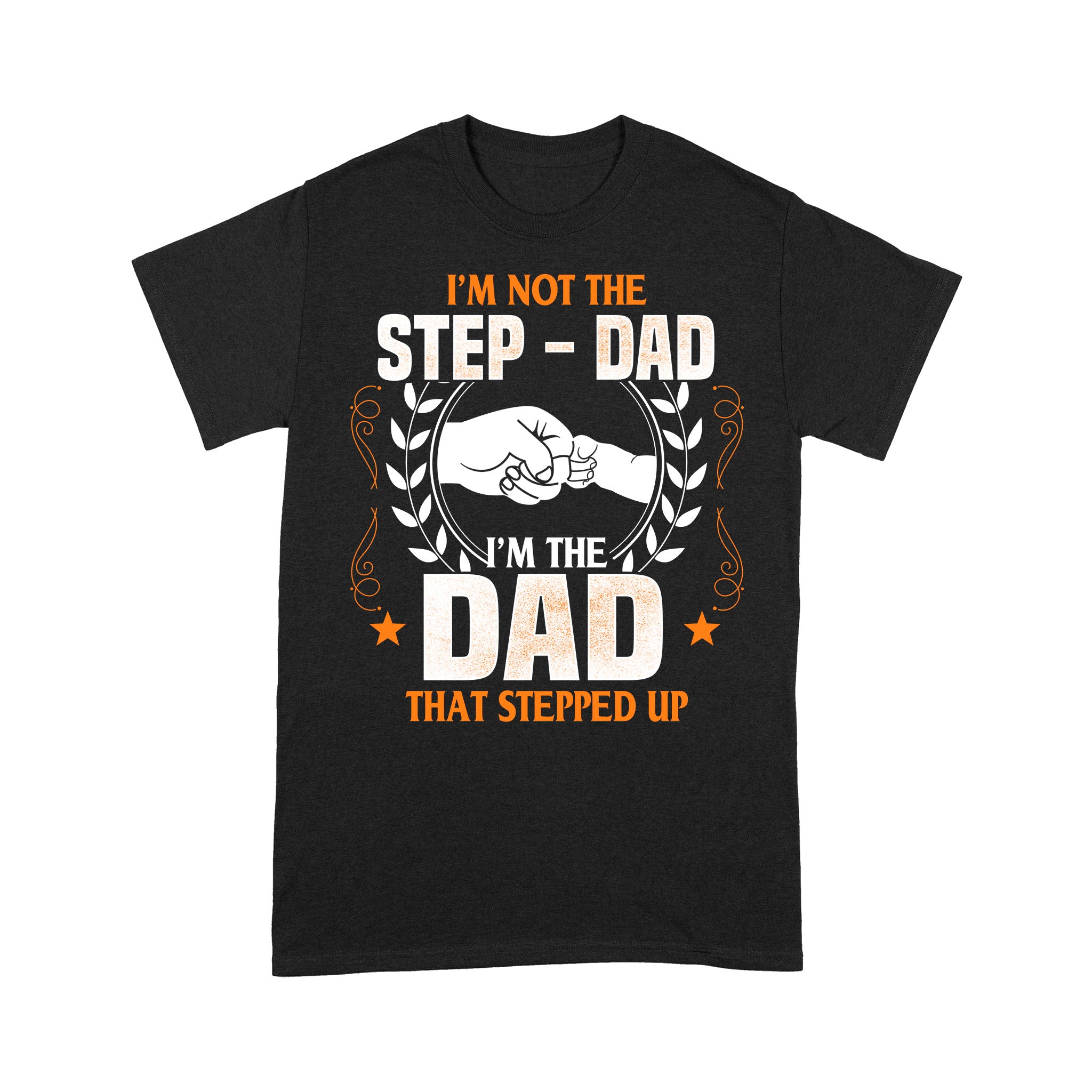 I'm Not The Stepdad I'm The Dad That Stepped Up T-Shirt, Funny Shirt Gift For Stepdad, Stepfather, Bonus Dad Myfihu TN4