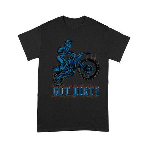 Dirt Bike Men T-shirt - Got Dirt? - Cool Motocross Biker Tee, Off-road Dirt Racing for Rider, Biker Dad, Biker Papa| NMS189 A01