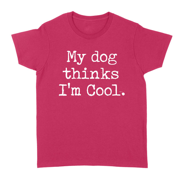 Funny "My Dog Thinks Im Cool" shirt for Dog Owners Standard Women's T-Shirt FSD2433D03