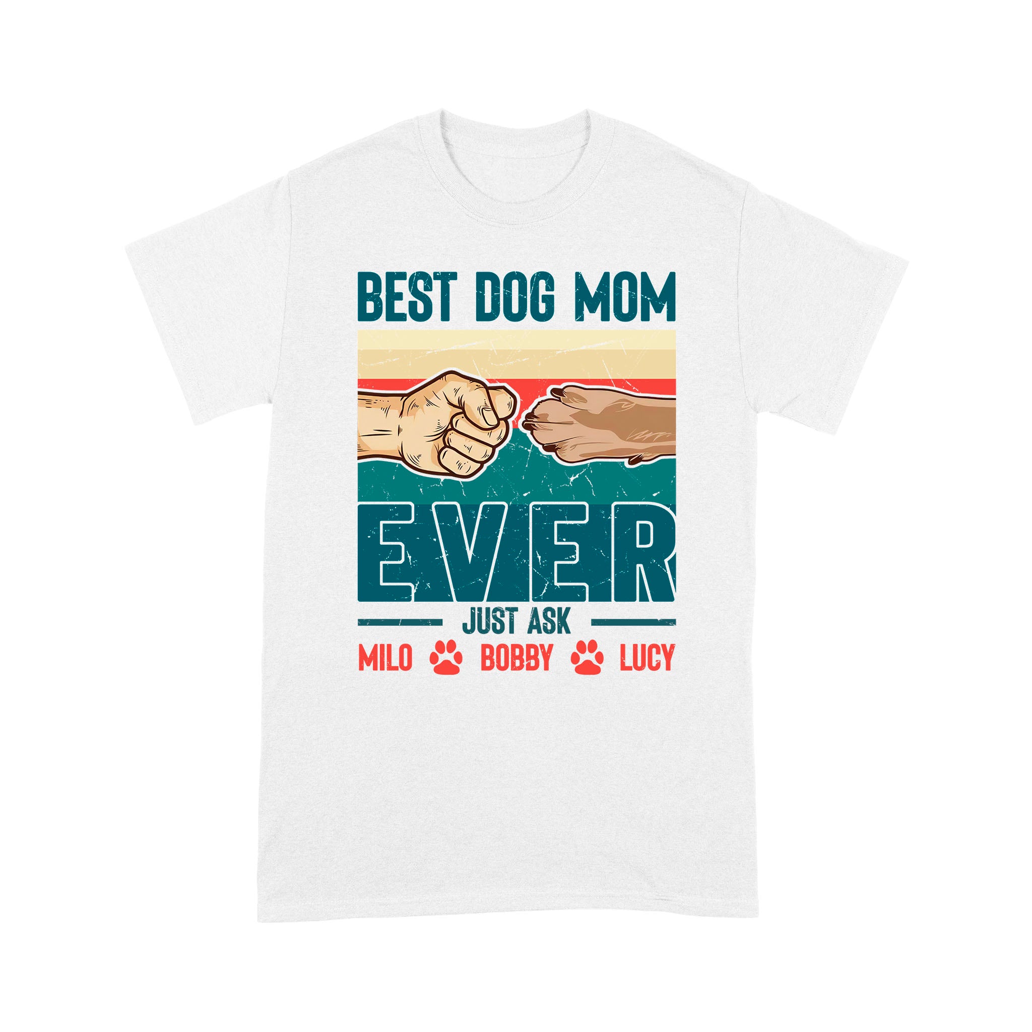 Best Dog Mom Ever - Cute T-Shirt for Dog Mom, Custom Dogs Name, Mothers Day, Christmas Gift| NTS210M