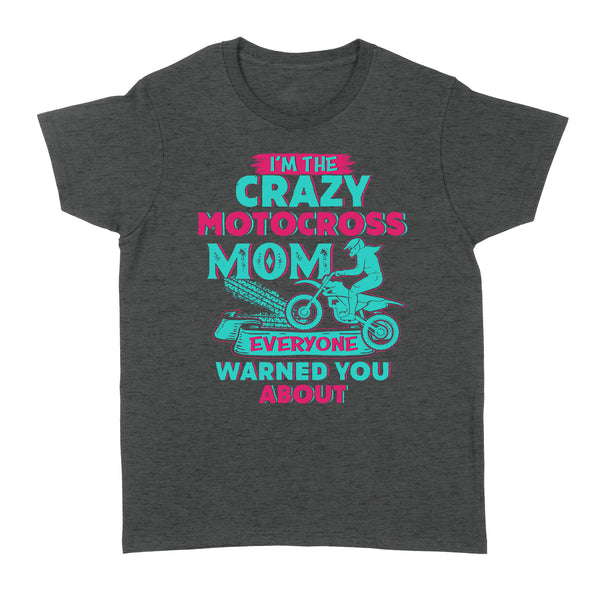 I'm The Crazy Motocross Mom Everyone Warns You About, Funny Motorcycle Shirt for Mom Mother's Day Gift| NMS355 A01