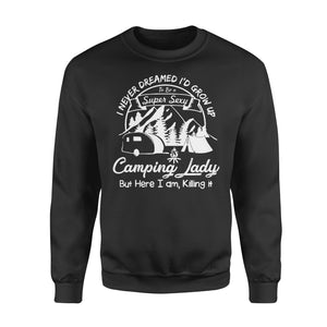 I Never Dreamed I'd Grow Up To Be A Super Sexy Camping Lady Funny camping Sweatshirt - FSD1652D05