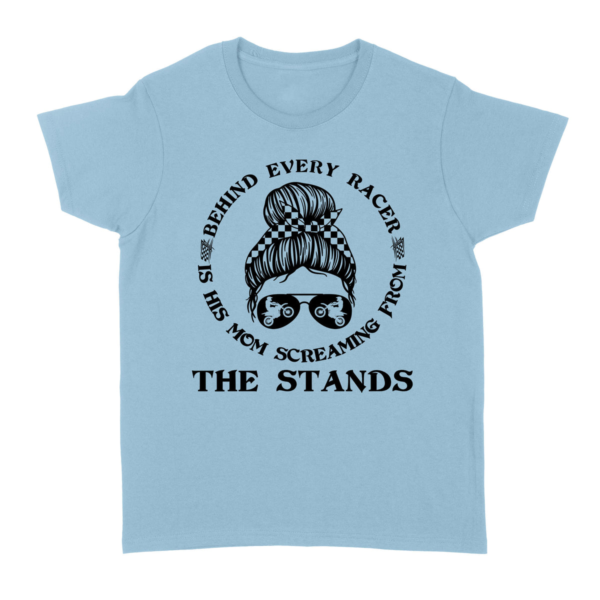 Behind Every Racer Is His Mom Screaming from The Stands, Funny Motocross Mom Shirt Mother's Day Gift| NMS349B A01