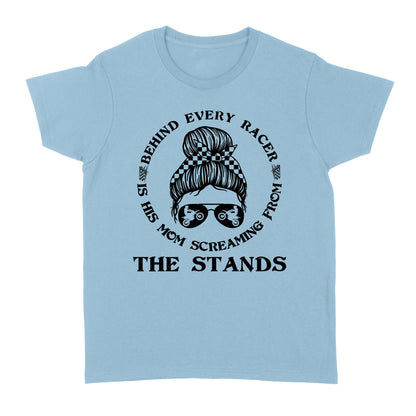 Behind Every Racer Is His Mom Screaming from The Stands, Funny Motocross Mom Shirt Mother's Day Gift| NMS349B A01