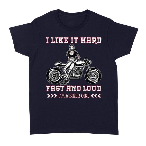 I'm A Biker Girl Like It Hard Fast and Loud - Motorcycle Women T-shirt, Cool Tee for Female Rider, Cruiser Girl| NMS28 A01