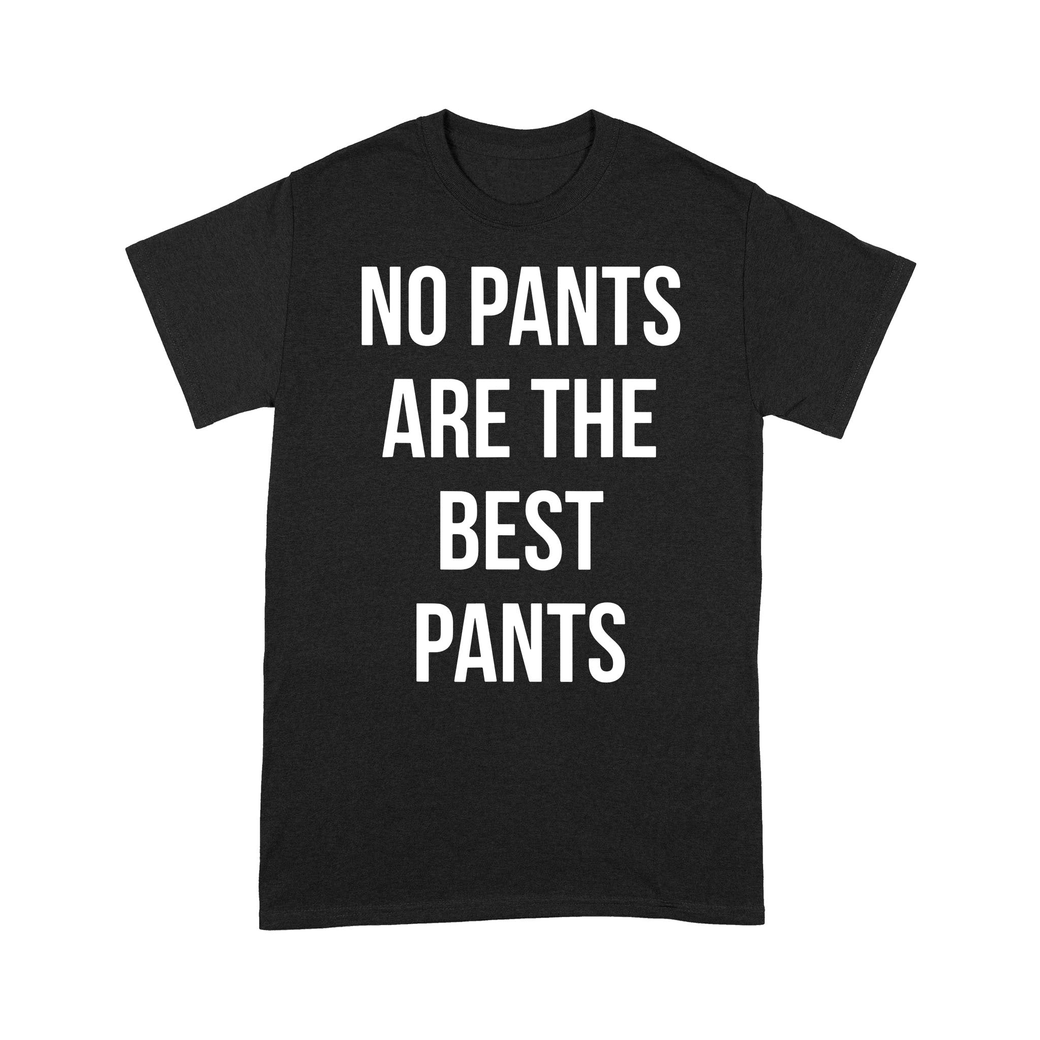 No Pants Are The Best Pants - Standard T-shirt