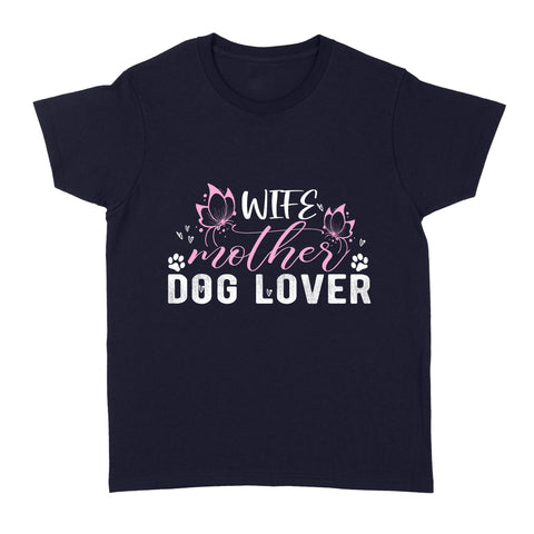 Wife Mother Dog Lover T-shirt for Women| Gift for Dog Mom| JTSD173 A02M05