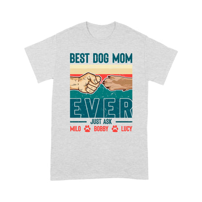 Best Dog Mom Ever - Cute T-Shirt for Dog Mom, Custom Dogs Name, Mothers Day, Christmas Gift| NTS210M