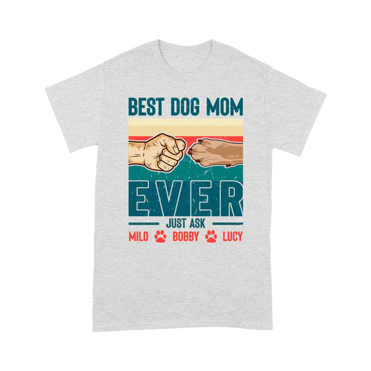 Best Dog Mom Ever - Cute T-Shirt for Dog Mom, Custom Dogs Name, Mothers Day, Christmas Gift| NTS210M