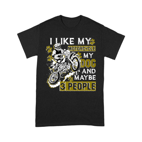 Dirt Bike Men T-shirt - I Like My Motorcycle My Dog and 3 People - Cool Motocross Biker Tee, Biker Dog Dad| NMS233 A01