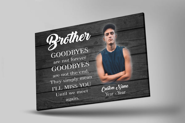 Brother Memorial Personalized Canvas - Goodbyes Are Not Forever, Brother in Heaven Sympathy Gifts| N2616