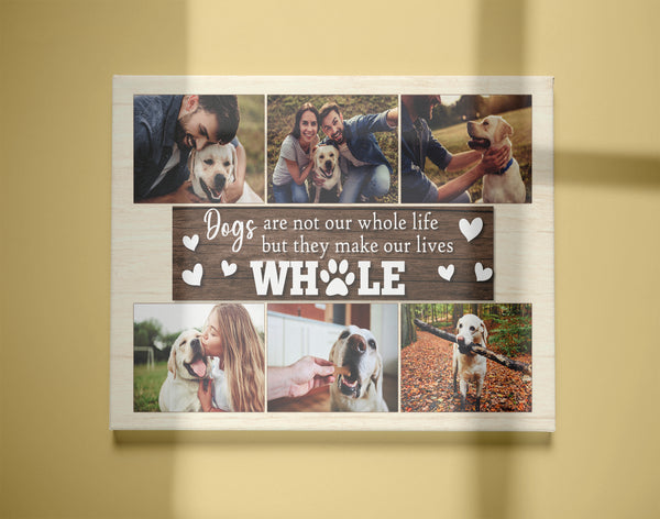 Dogs Are Not Our Whole Life But They Make Our Lives Whole Custom Dog Photo Collage Canvas| Dog Lover Gift| JCD803