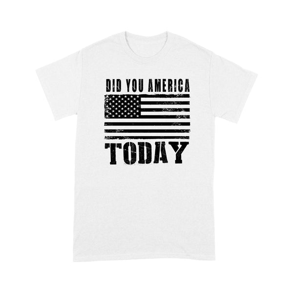 Did You America Today - Standard T-shirt