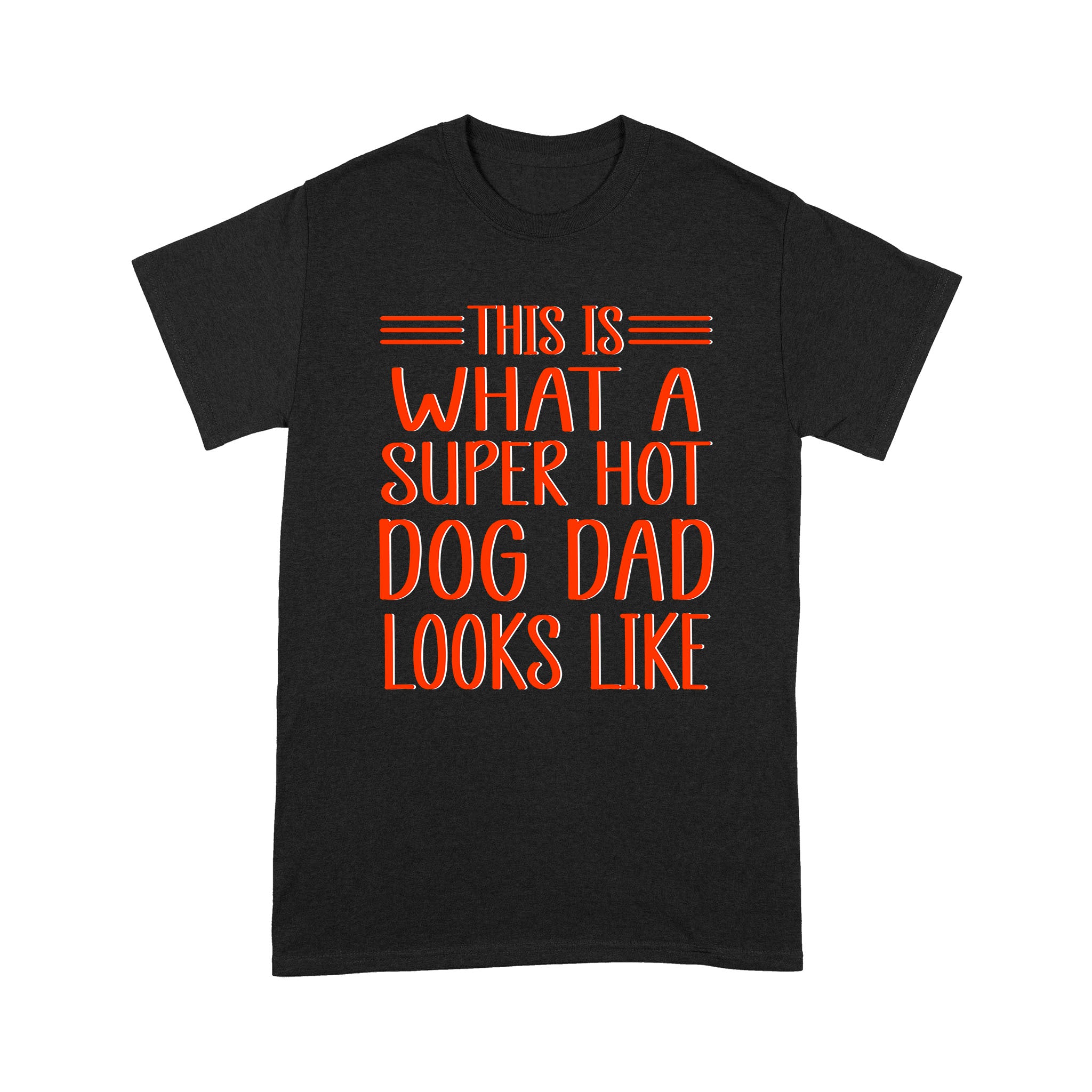 Funny Dog Dad Shirt| This Is What A Super Hot Dog Dad Looks Like| Dog Dad Gift for Father's Day, Fur Dog| JTSD200
