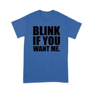 Blink If You Want Me - Standard T-shirt