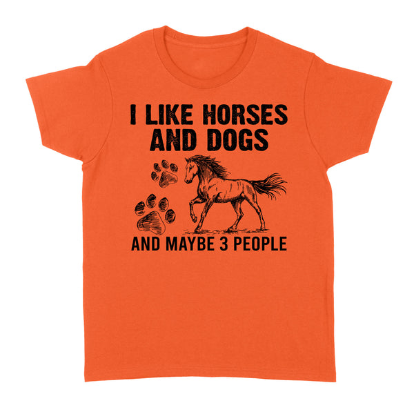 I Like Horses and Dogs and maybe 3 people, funny Horse shirt D03 NQS2710 - Standard Women's T-shirt