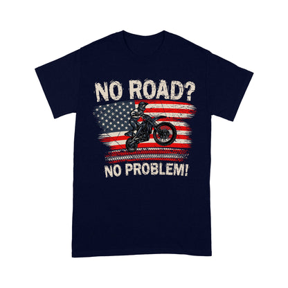 Funny Dirt Bike Men T-shirt - No Road? No Problem - Cool Biker Tee, Extreme Motocross Racing Shirt| NMS256 A01
