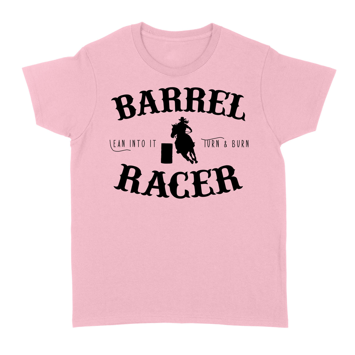 Barrel Racer Turn & Burn Lean Into It, horse riding shirts, funny horse shirt D06 NQS3108 Women's T-shirt