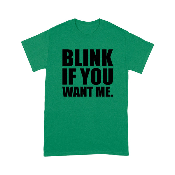 Blink If You Want Me - Standard T-shirt