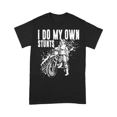 Motocross Men T-shirt - I Do My Own Stunts - Cool Dirt Bike Shirt, Biker Tee, Off-road Dirt Racing| NMS227 A01