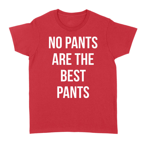 No Pants Are The Best Pants - Standard Women's T-shirt