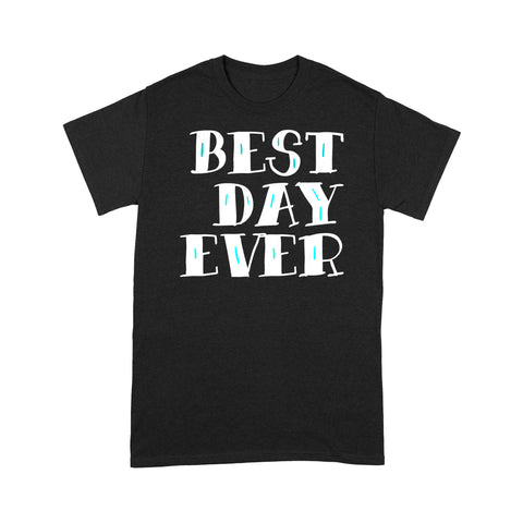 Best Day Ever Gift - Standard T-shirt