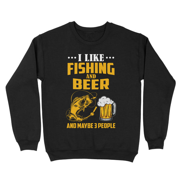 I like fishing and beer and maybe 3 people Standard Crew Neck Sweatshirt