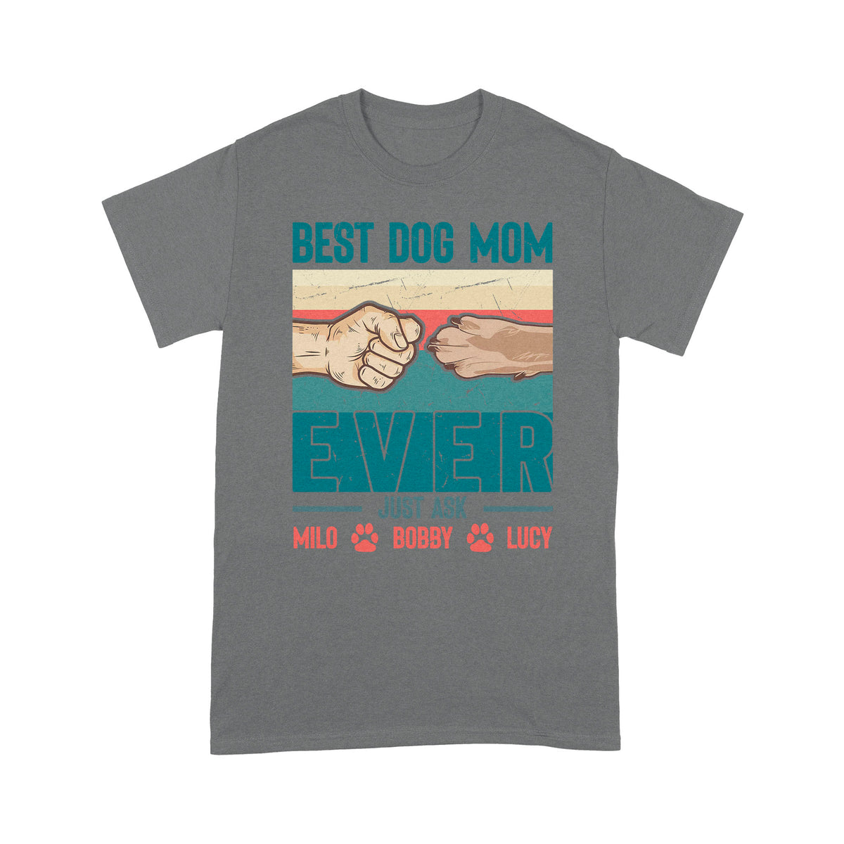 Best Dog Mom Ever - Cute T-Shirt for Dog Mom, Custom Dogs Name, Mothers Day, Christmas Gift| NTS210M