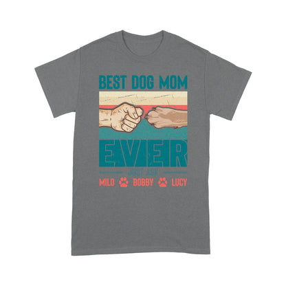 Best Dog Mom Ever - Cute T-Shirt for Dog Mom, Custom Dogs Name, Mothers Day, Christmas Gift| NTS210M