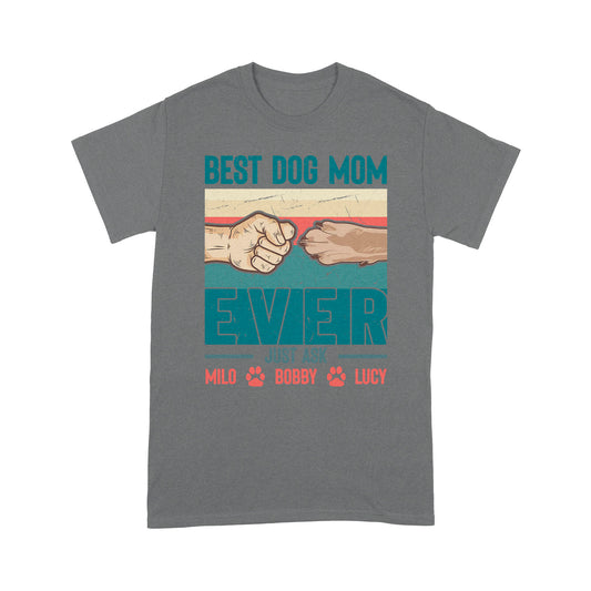 Best Dog Mom Ever - Cute T-Shirt for Dog Mom, Custom Dogs Name, Mothers Day, Christmas Gift| NTS210M