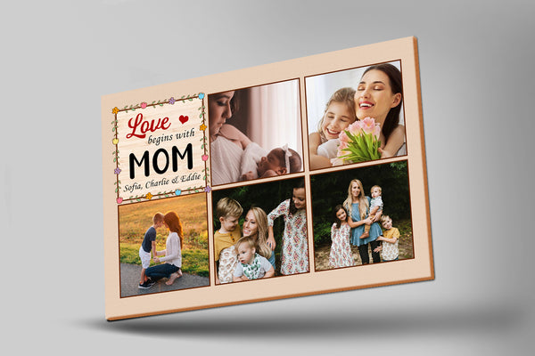 Personalized Mom Canvas| Love Begins With Mom Photo Collage Wall Art| Mother's Day Gift for Mom| JC839