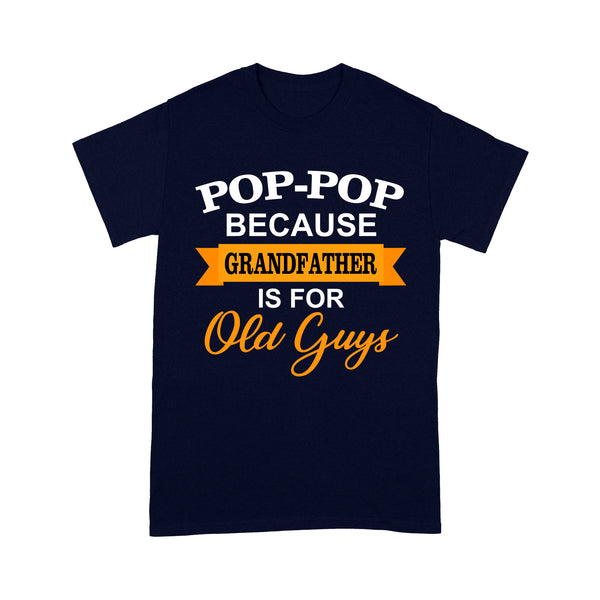 Grandpa Funny Shirt| Pop-pop Because Grandfather Is for Old Guys| Pregnancy Announcement Gift for New Papa| NTS02 Myfihu